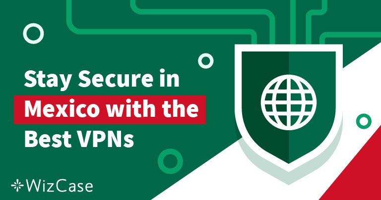 Las 5 mejores VPN para México en 2025: seguridad y anonimato