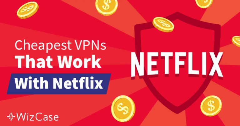 Las Mejores VPN Baratas de Netflix para Omitir los Bloqueos Geográficos – Garantizado