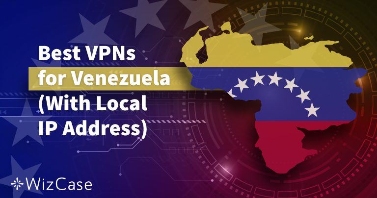 5 mejores VPN para Venezuela (muy seguras en 2025)